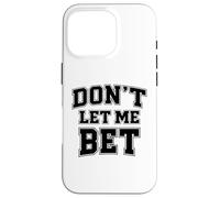 Dont Let Me Bet Gambling Addiction Sports Betting Parlay Win Case for iPhone 16 Pro