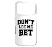 Dont Let Me Bet Gambling Addiction Sports Betting Parlay Win Case for iPhone 17 Pro