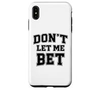 Dont Let Me Bet Gambling Addiction Sports Betting Parlay Win Case for iPhone XS Max