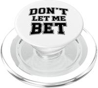 Dont Let Me Bet Gambling Addiction Sports Betting Parlay Win PopSockets PopGrip for MagSafe