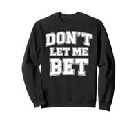 Dont Let Me Bet Gambling Addiction Sports Betting Parlay Win Sweatshirt