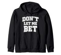 Dont Let Me Bet Gambling Addiction Sports Betting Parlay Win Zip Hoodie