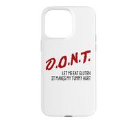 DON'T Let Me Eat Gluten It Makes My Tummy Hurt Funny Sarcasm Case for iPhone 15 Pro Max