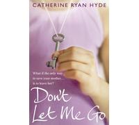 Catherine Ryan Hyde – Don't Let Me Go – A compelling, emotionally charged and heart-warming novel