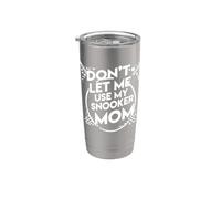 Dont Let Me Use My Snooker Mom Stainless Steel Insulated Tumbler