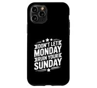 Don't Let Monday Ruin Your Sunday Weekend Men Case for iPhone 11 Pro