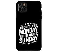 Don't Let Monday Ruin Your Sunday Weekend Men Case for iPhone 11 Pro Max