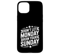 Don't Let Monday Ruin Your Sunday Weekend Men Case for iPhone 15 Plus