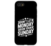 Don't Let Monday Ruin Your Sunday Weekend Men Case for iPhone SE (2020) / 7/8