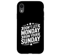 Don't Let Monday Ruin Your Sunday Weekend Men Case for iPhone XR