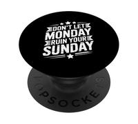 Don't Let Monday Ruin Your Sunday Weekend Men PopSockets Adhesive PopGrip