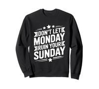 Don't Let Monday Ruin Your Sunday Weekend Men Sweatshirt