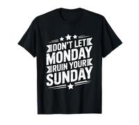 Don't Let Monday Ruin Your Sunday Weekend Men T-Shirt