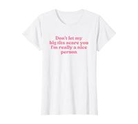 Don't Let My Big Tits Scare You I'm Really A Nice Person Y2k T-Shirt, Women, White, X-Large