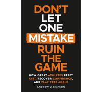 Don't Let One Mistake Ruin the Game: How Great Athletes Reset Fast, Recover Confidence, and Play Free Again: 3 (Mindset Books for Teen Athletes)