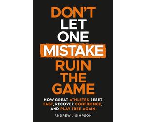 Don't Let One Mistake Ruin the Game: How Great Athletes Reset Fast, Recover Confidence, and Play Free Again: 3 (Discipline, Focus, & Mental Toughness for Young Athletes)