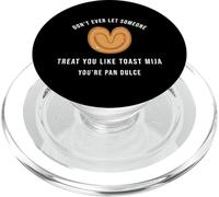 Dont Let Someone Treat You Like Toast Mija Youre Pan Dulce PopSockets PopGrip for MagSafe