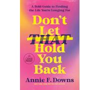 Don't Let That Hold You Back: A Bold Guide to Finding the Life You're Longing For