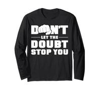 Don't let the doubt stop you. Long Sleeve T-Shirt