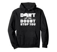 Don't let the doubt stop you. Pullover Hoodie