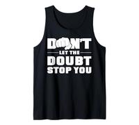 Don't let the doubt stop you. Tank Top