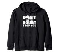 Don't let the doubt stop you. Zip Hoodie