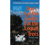 Don't Let the Goats Eat the Loquat Trees: The Adventures of an American Surgeon in Nepal
