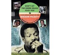 Don't Let the Green Grass Fool you: A Siblings Memoir of Legendary Soul Singer Wilson Pickett