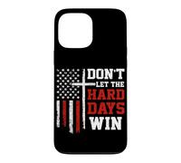 Don't Let The Hard Days Win Christian Veteran Patriotic USA Case for iPhone 13 Pro Max