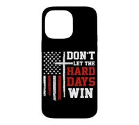 Don't Let The Hard Days Win Christian Veteran Patriotic USA Case for iPhone 14 Pro Max