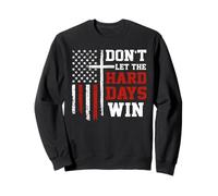 Don't Let The Hard Days Win Christian Veteran Patriotic USA Sweatshirt
