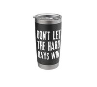 Don't Let The Hard Days Win - Distressed Stainless Steel Insulated Tumbler