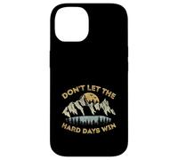 Don't Let The Hard Days Win Inspirational Motivational Quote Case for iPhone 14
