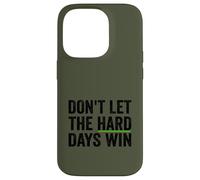 Don't Let The Hard Days Win Inspirational Motivational Quote Case for iPhone 14 Pro