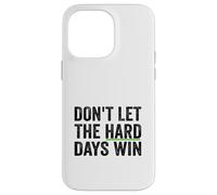 Don't Let The Hard Days Win Inspirational Motivational Quote Case for iPhone 14 Pro Max