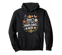 Don't Let The Hard Days Win Inspirational Motivational Quote Pullover Hoodie