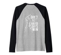 Don't Let The Hard Days Win Inspirational Motivational Quote Raglan Baseball Tee