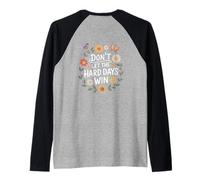 Don't Let The Hard Days Win Inspirational Motivational Quote Raglan Baseball Tee