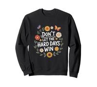 Don't Let The Hard Days Win Inspirational Motivational Quote Sweatshirt