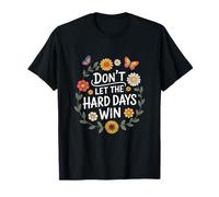 Don't Let The Hard Days Win Inspirational Motivational Quote T-Shirt