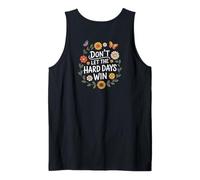 Don't Let The Hard Days Win Inspirational Motivational Quote Tank Top