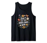 Don't Let The Hard Days Win Inspirational Motivational Quote Tank Top