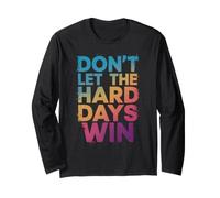 Don't Let The Hard Days Win Long Sleeve T-Shirt