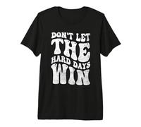 Don't LET The Hard Days Win Mental Health Inspiration Premium T-Shirt