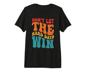 Don't LET The Hard Days Win Mental Health Inspiration Premium T-Shirt