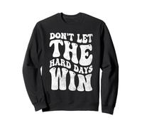 DON'T LET THE HARD DAYS WIN Mental Health Inspiration Sweatshirt