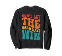 DON'T LET THE HARD DAYS WIN Mental Health Inspiration Sweatshirt