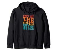 DON'T LET THE HARD DAYS WIN Mental Health Inspiration Zip Hoodie