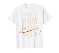 Dont Let The Hard Days Win Motivation Resilience Quote T-Shirt