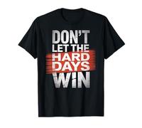 Dont Let The Hard Days Win Motivation Resilience Quote T-Shirt